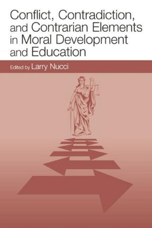 Conflict, Contradiction, and Contrarian Elements in Moral Development and Education