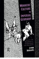 Book cover of: Workers' Culture in Imperial Germany. By: Lynn Abrams