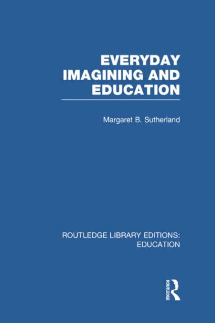 Book cover of: Everyday Imagining and Education (RLE Edu K). By: Margaret Sutherland