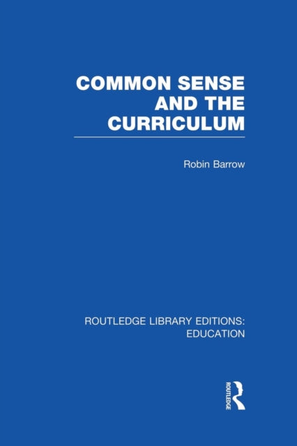Book cover of: Common Sense and the Curriculum. By: Robin Barrow