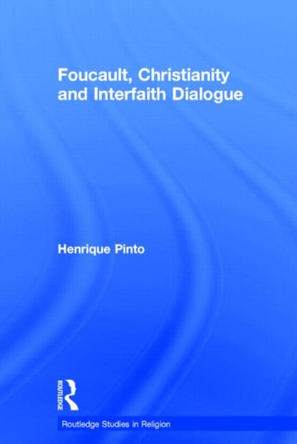 Book cover of: Foucault, Christianity and Interfaith Dialogue. By: Henrique Pinto