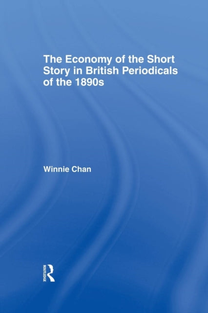 Book cover of: Economy of the Short Story in British Periodicals of the 1890s. By: Winnie Chan