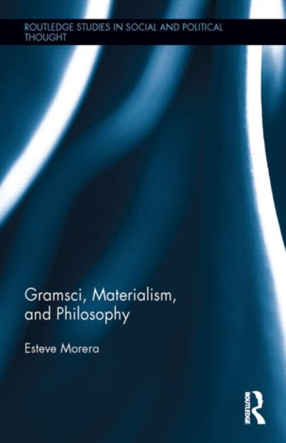 Book cover of: Gramsci, Materialism, and Philosophy. By: Esteve Morera