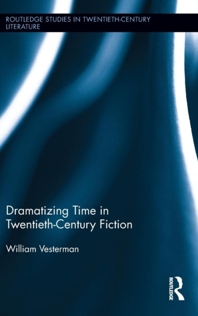 Book cover of: Dramatizing Time in Twentieth-Century Fiction. By: William Vesterman