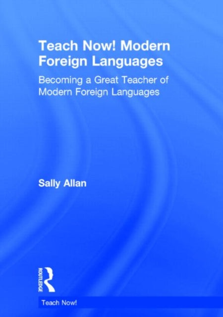 Book cover of: Teach Now! Modern Foreign Languages. By: Sally Allan
