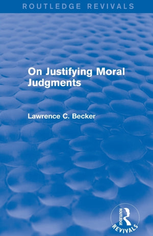 On Justifying Moral Judgements (Routledge Revivals)