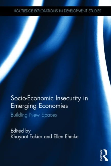 Book cover of: Socio-Economic Insecurity in Emerging Economies. By: Khayaat Fakier
