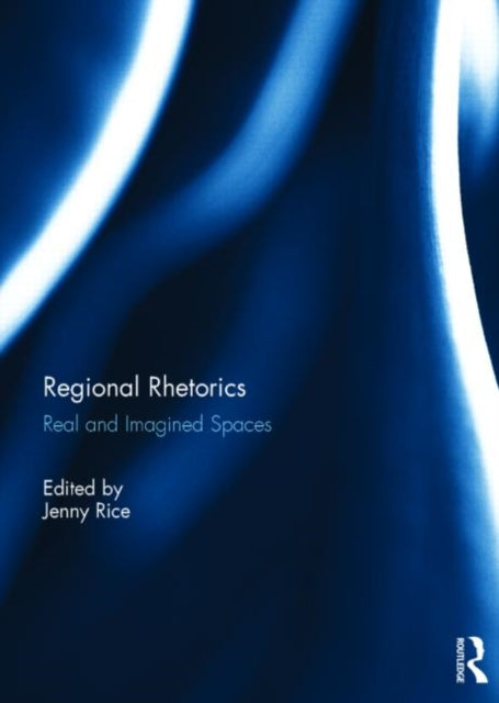 Book cover of: Regional Rhetorics. By: Jenny Rice