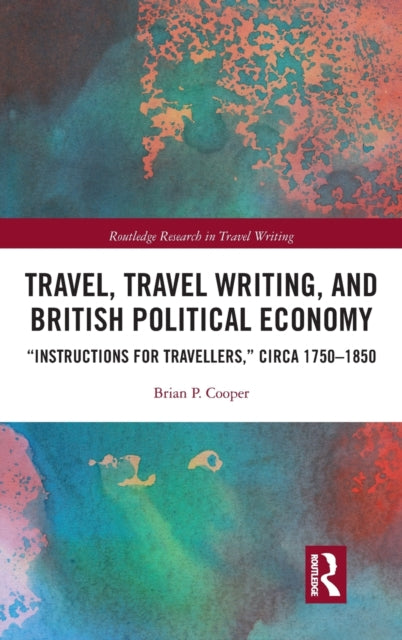 Book cover of: Travel, Travel Writing, and British Political Economy. By: Brian Cooper