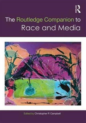 The Routledge Companion to Media and Race