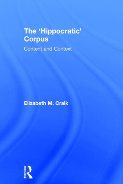 Book cover of: 'Hippocratic' Corpus. By: Elizabeth M. Craik