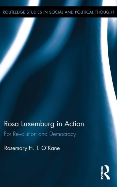 Book cover of: Rosa Luxemburg in Action. By: Rosemary H. T. O'Kane
