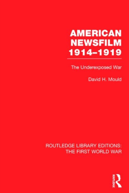 Book cover of: American Newsfilm 1914-1919 (RLE The First World War). By: David H. Mould