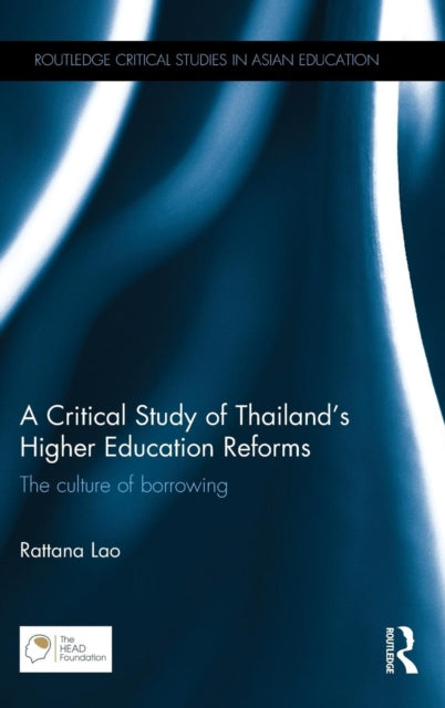 Book cover of: Critical Study of Thailand’s Higher Education Reforms. By: Rattana Lao