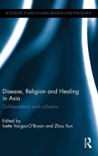 Book cover of: Disease, Religion and Healing in Asia. By: Ivette Vargas-O'Bryan