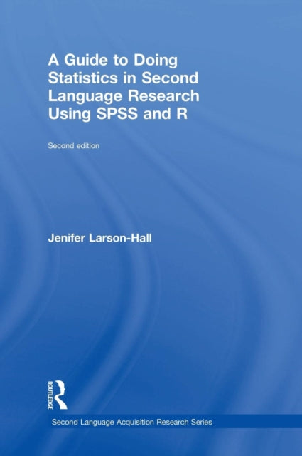Book cover of: Guide to Doing Statistics in Second Language Research Using SPSS and R. By: Jenifer Larson-Hall