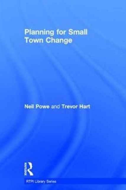 Book cover of: Planning for Small Town Change. By: Neil Powe