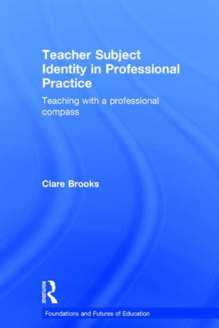 Book cover of: Teacher Subject Identity in Professional Practice. By: Clare Brooks