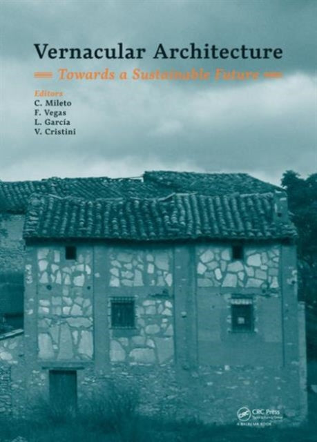 Book cover of: Vernacular Architecture: Towards a Sustainable Future. By: International Conference on Vernacular Heritage, Sustainability and Earthen Architecture (2014 Valencia, Spain)