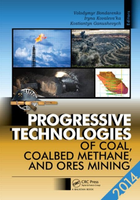 Book cover of: Progressive Technologies of Coal, Coalbed Methane, and Ores Mining. By: Volodymyr Bondarenko
