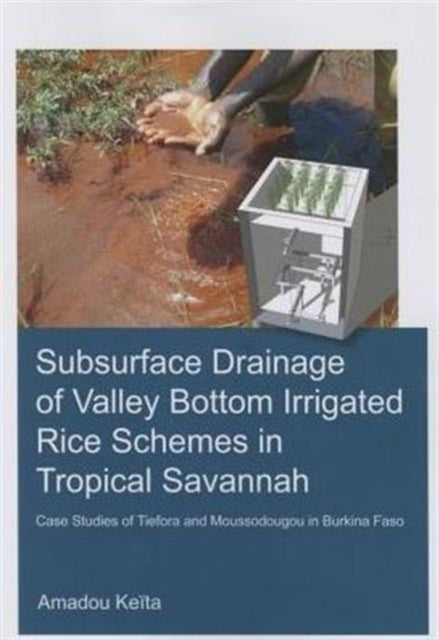 Book cover of: Subsurface Drainage of Valley Bottom Irrigated Rice Schemes in Tropical Savannah. By: Amadou Keita