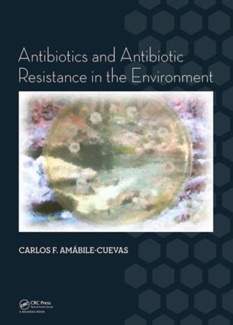 Book cover of: Antibiotics and Antibiotic Resistance in the Environment. By: Carlos F. Amabile-Cuevas