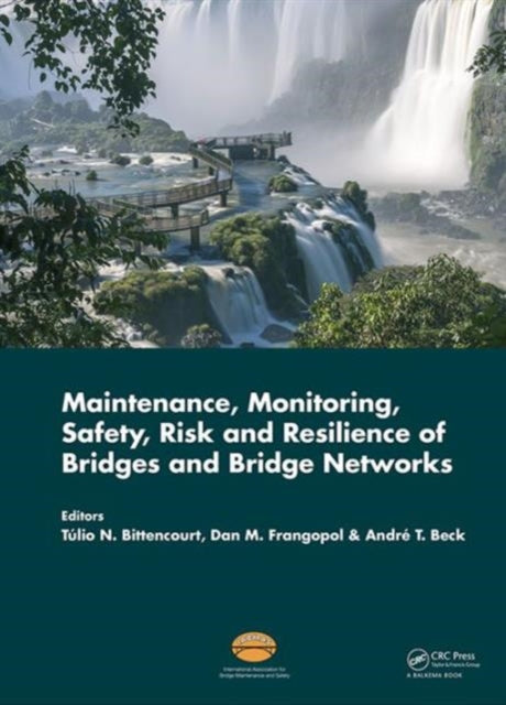 Book cover of: Maintenance, Monitoring, Safety, Risk and Resilience of Bridges and Bridge Networks. By: Tulio Nogueira Bittencourt