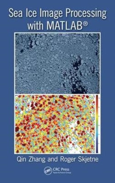 Book cover of: Sea Ice Image Processing with MATLAB®. By: Zhang, Qin