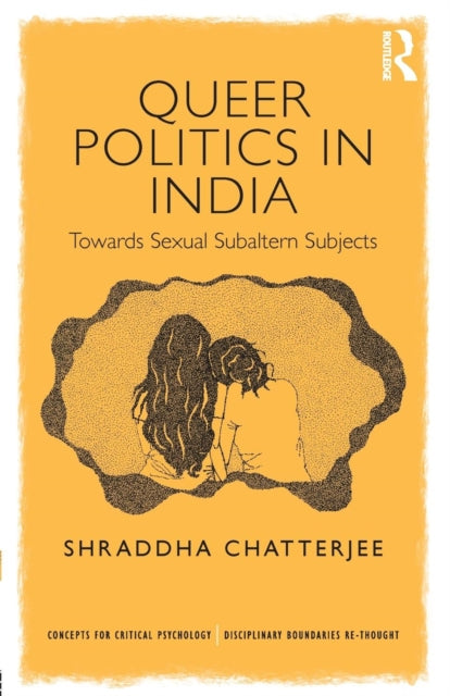 Book cover of: Queer Politics in India: Towards Sexual Subaltern Subjects. By: Shraddha Chatterjee