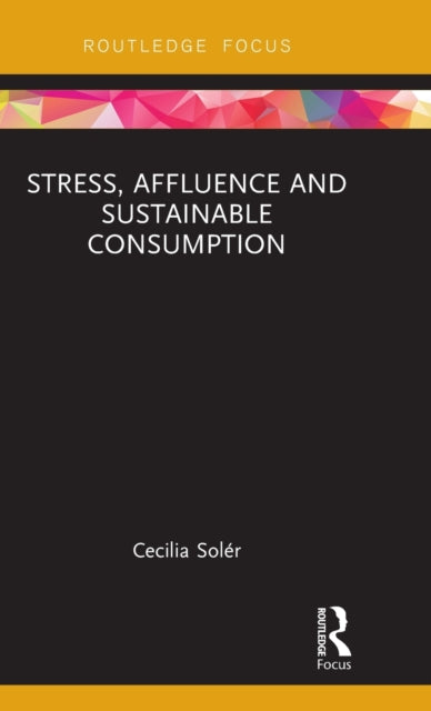 Book cover of: Stress, Affluence and Sustainable Consumption. By: Cecilia Solér