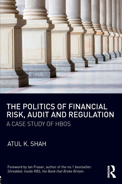 Book cover of: Politics of Financial Risk, Audit and Regulation. By: Atul K. Shah