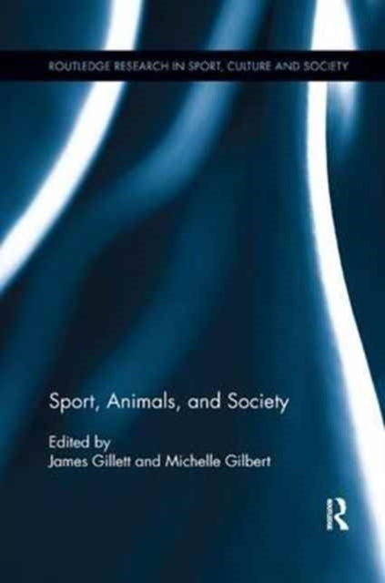 Book cover of: Sport, Animals, and Society. By: James Gillett
