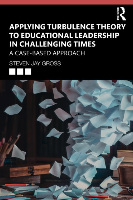 Book cover of: Applying Turbulence Theory to Educational Leadership in Challenging Times. By: Steven Jay Gross