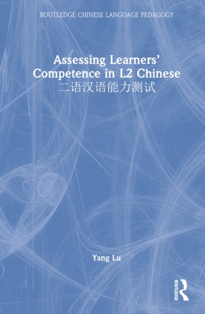 Book cover of: Assessing Learners’ Competence in L2 Chinese ????????. By: Yang Lu