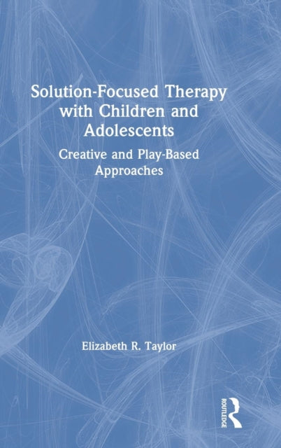Book cover of: Solution-Focused Therapy with Children and Adolescents. By: Elizabeth R. Taylor