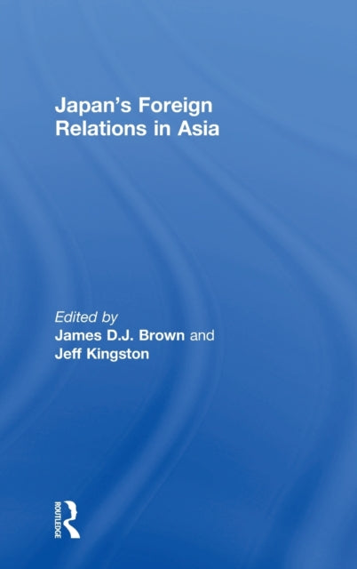 Book cover of: Japan's Foreign Relations in Asia. By: James D. J. Brown