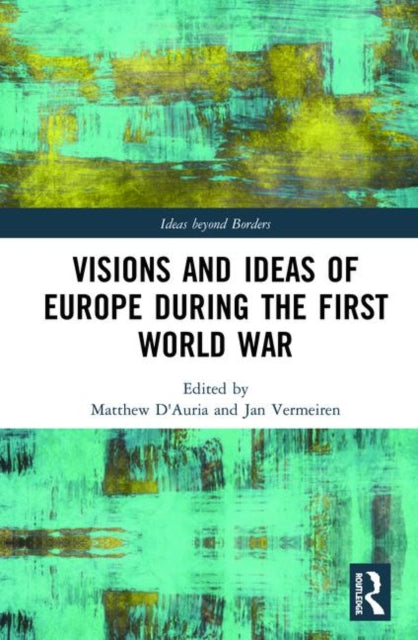 Book cover of: Visions and Ideas of Europe during the First World War. By: Jan Vermeiren