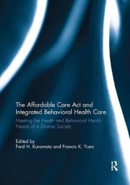 Book cover of: Affordable Care Act and Integrated Behavioural Health Care. By: Ford H. Kuramoto