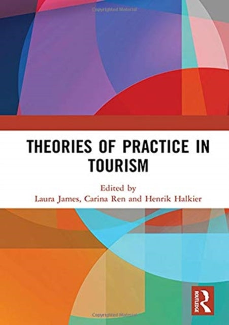 Book cover of: Theories of Practice in Tourism. By: Henrik Halkier