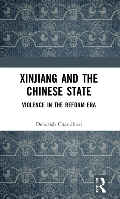Book cover of: Xinjiang and the Chinese State. By: Debasish Chaudhuri