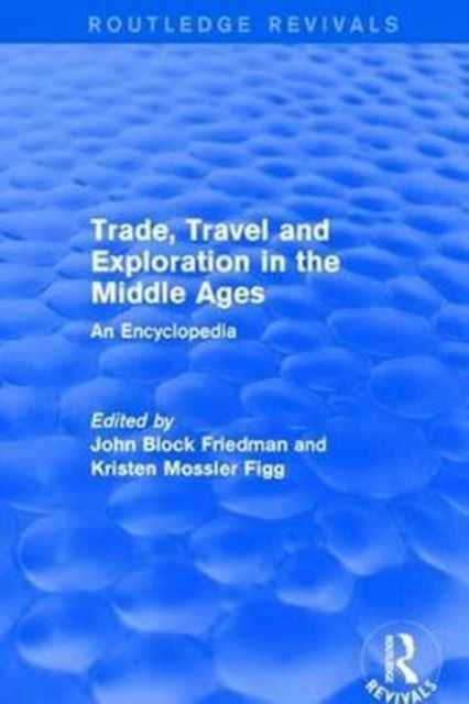 Book cover of: Routledge Revivals: Trade, Travel and Exploration in the Middle Ages (2000). By: John Block Friedman