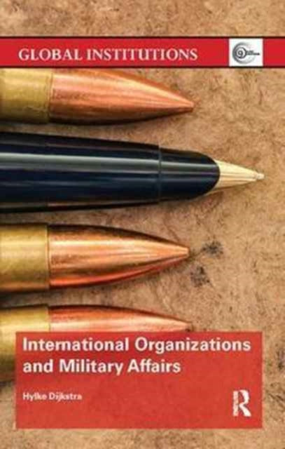 Book cover of: International Organizations and Military Affairs. By: Hylke Dijkstra