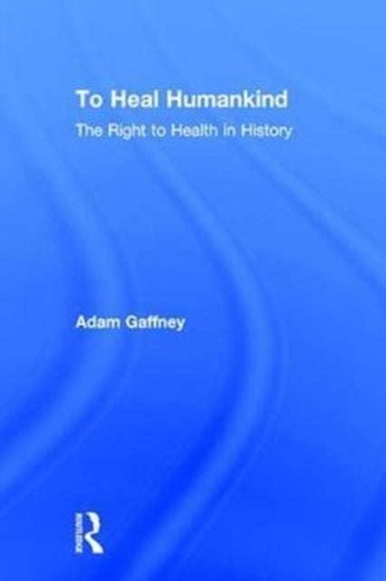 Book cover of: To Heal Humankind. By: Adam Gaffney