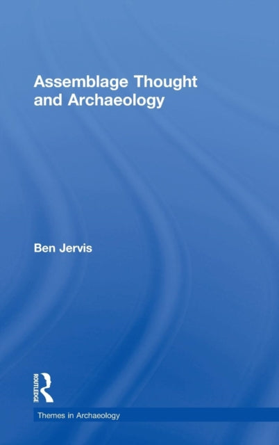 Book cover of: Assemblage Thought and Archaeology. By: Ben Jervis