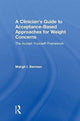 Book cover of: Clinician’s Guide to Acceptance-Based Approaches for Weight Concerns. By: Margit Berman