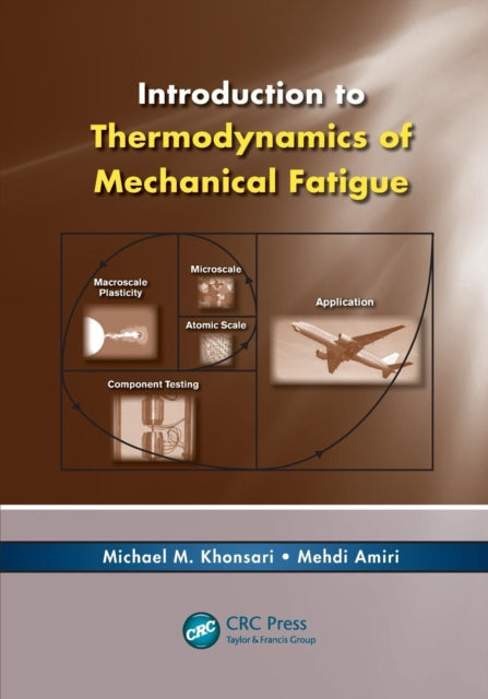 Book cover of: Introduction to Thermodynamics of Mechanical Fatigue. By: Michael M. Khonsari