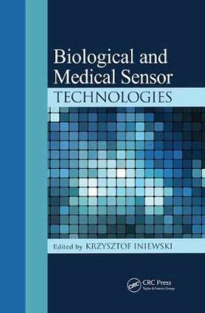 Book cover of: Biological and Medical Sensor Technologies. By: Krzysztof Iniewski