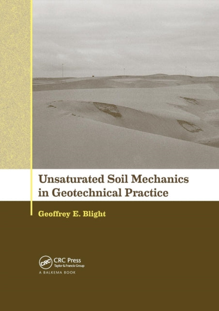 Book cover of: Unsaturated Soil Mechanics in Geotechnical Practice. By: Geoffrey E. Blight