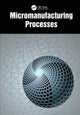 Book cover of: Micromanufacturing Processes. By: V. K. Jain