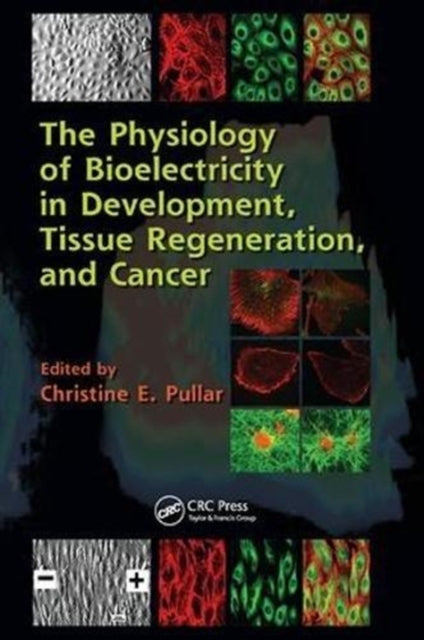 Book cover of: Physiology of Bioelectricity in Development, Tissue Regeneration and Cancer. By: Christine E. Pullar